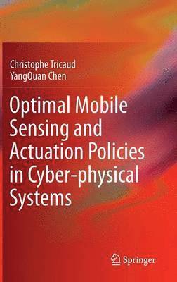 Optimal Mobile Sensing and Actuation Policies in Cyber-physical Systems 1