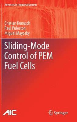 Cristian Kunusch, Paul Puleston, Miguel Mayosky - Sliding-Mode Control of PEM Fuel Cells, Inbunden