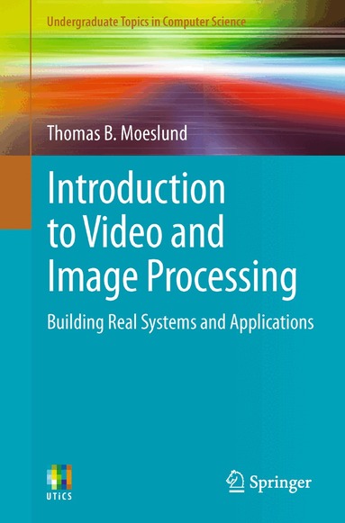 Thomas B. Moeslund - Introduction to Video and Image Processing, Häftad