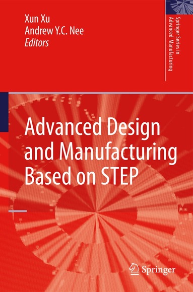 Xun Xu, Andrew Yeh Ching Nee - Advanced Design and Manufacturing Based on STEP, Häftad