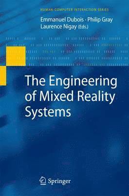Emmanuel Dubois, Philip Gray, Laurence Nigay, Emmanuel DuBois - Engineering of Mixed Reality Systems, Häftad