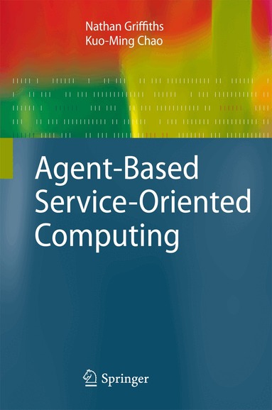 Nathan Griffiths, Kuo-Ming Chao - Agent-Based Service-Oriented Computing, Häftad