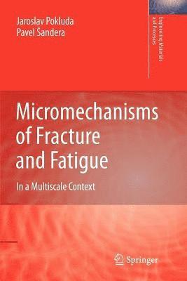 Jaroslav Pokluda, Pavel Šandera, Pavel Sandera, Pavel andera, Pavel ¿Andera - Micromechanisms of Fracture and Fatigue, Häftad