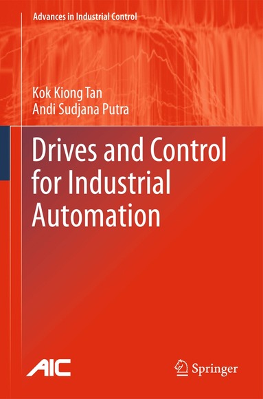 Kok Kiong Tan, Andi Sudjana Putra - Drives and Control for Industrial Automation, Häftad