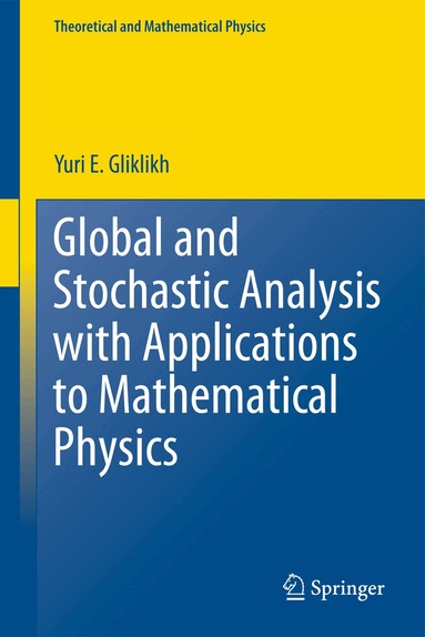 Yuri E. Gliklikh - Global and Stochastic Analysis with Applications to Mathematical Physics, Häftad