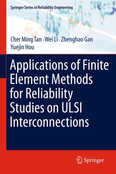Cher Ming Tan, Wei Li, Zhenghao Gan, Yuejin Hou - Applications of Finite Element Methods for Reliability Studies on ULSI Interconnections, Häftad