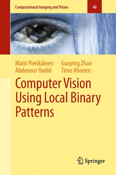 Matti Pietikäinen, Abdenour Hadid, Guoying Zhao, Timo Ahonen - Computer Vision Using Local Binary Patterns, Häftad
