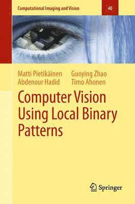 Matti Pietikäinen, Abdenour Hadid, Guoying Zhao, Timo Ahonen - Computer Vision Using Local Binary Patterns, Häftad