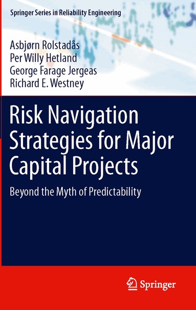Asbjørn Rolstadås, Per Willy Hetland, George Farage Jergeas, Richard E. Westney - Risk Navigation Strategies for Major Capital Projects, Häftad