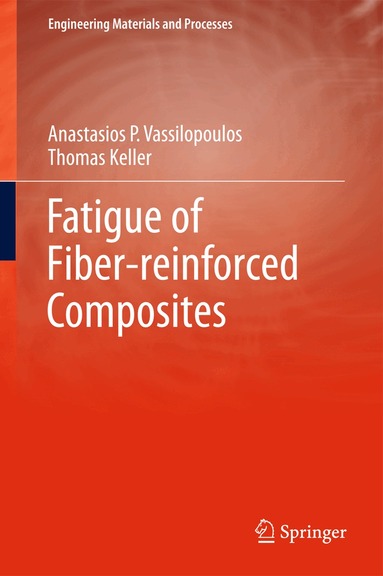 Anastasios P. Vassilopoulos, Thomas Keller - Fatigue of Fiber-reinforced Composites, Häftad