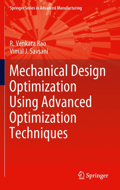 R. Venkata Rao, Vimal J. Savsani - Mechanical Design Optimization Using Advanced Optimization Techniques, Inbunden