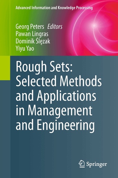 Georg Peters, Pawan Lingras, Dominik Ślęzak, Yiyu Yao - Rough Sets: Selected Methods and Applications in Management and Engineering, Inbunden