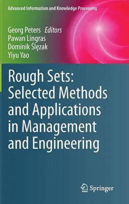 Rough Sets: Selected Methods and Applications in Management and Engineering 1