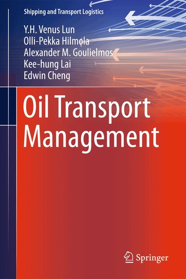 Y.H. Venus Lun, Olli-Pekka Hilmola, Alexander M. Goulielmos, Kee-hung Lai, T.C. Edwin Cheng - Oil Transport Management, Inbunden
