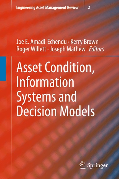 Joe E. Amadi-Echendu, Kerry Brown, Roger Willett, Joseph Mathew - Asset Condition, Information Systems and Decision Models, Inbunden