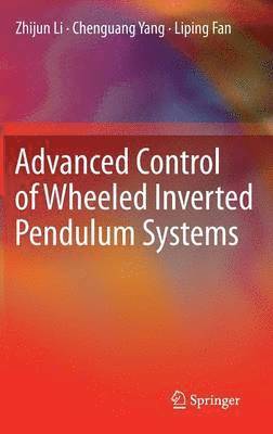 Zhijun Li, Chenguang Yang, Liping Fan, Yuhang Yang - Advanced Control of Wheeled Inverted Pendulum Systems, Inbunden