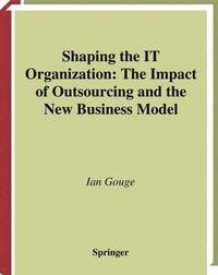 bokomslag Shaping the IT Organization  The Impact of Outsourcing and the New Business Model