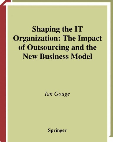 bokomslag Shaping the IT Organization  The Impact of Outsourcing and the New Business Model