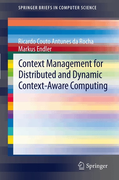 Ricardo Couto Antunes da Rocha, Markus Endler - Context Management for Distributed and Dynamic Context-Aware Computing, Häftad