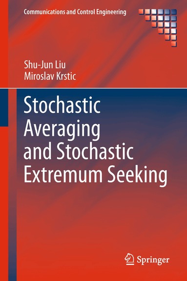 Shu-Jun Liu, Miroslav Krstic - Stochastic Averaging and Stochastic Extremum Seeking, Inbunden
