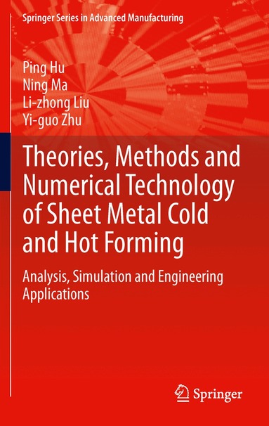 Ping Hu, Ning Ma, Li-zhong Liu, Yi-guo Zhu - Theories, Methods and Numerical Technology of Sheet Metal Cold and Hot Forming, Inbunden