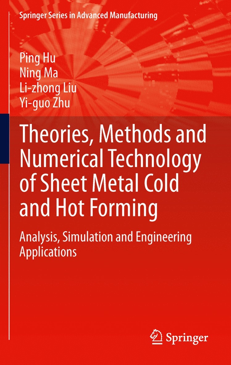 Ping Hu, Ning Ma, Li-zhong Liu, Yi-guo Zhu, Yi-Guo Zhu, Li-Zhong Liu - Theories, Methods and Numerical Technology of Sheet Metal Cold and Hot Forming, Inbunden
