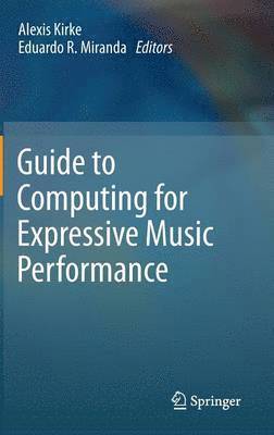 Alexis Kirke, Eduardo R. Miranda - Guide to Computing for Expressive Music Performance, Inbunden