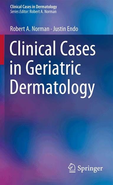 Robert A. Norman, Justin Endo - Clinical Cases in Geriatric Dermatology, Häftad