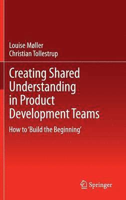 Creating Shared Understanding in Product Development Teams 1