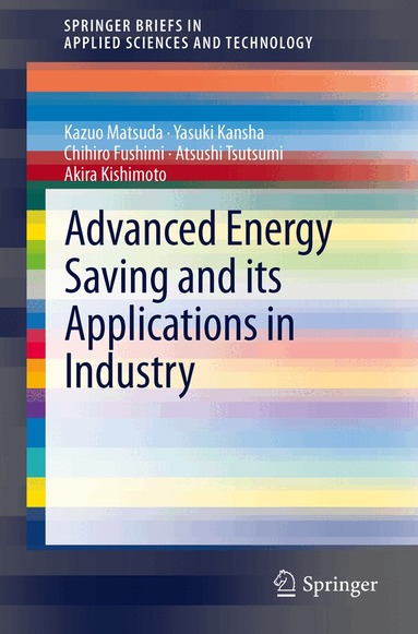 Kazuo Matsuda, Yasuki Kansha, Chihiro Fushimi, Atsushi Tsutsumi, Akira Kishimoto - Advanced Energy Saving and its Applications in Industry, Häftad
