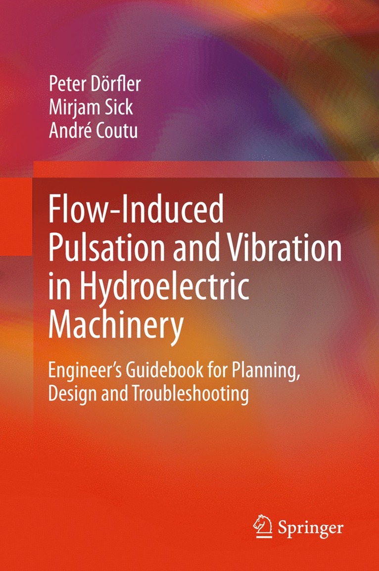 Peter Dörfler, Mirjam Sick, André Coutu, Peter Dorfler, Andre Coutu - Flow-Induced Pulsation and Vibration in Hydroelectric Machinery, Inbunden