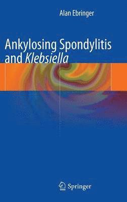 Alan Ebringer - Ankylosing spondylitis and Klebsiella, Inbunden