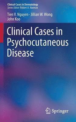 Tien V. Nguyen, Jillian W. Wong, John Koo - Clinical Cases in Psychocutaneous Disease, Häftad