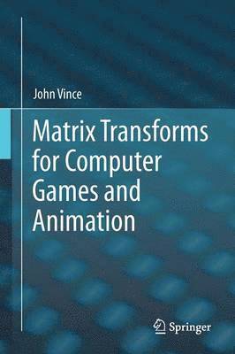 John Vince - Matrix Transforms for Computer Games and Animation, Häftad
