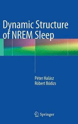 Peter Halasz, Robert Bodizs - Dynamic Structure of NREM Sleep, Inbunden