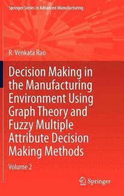 Decision Making in Manufacturing Environment Using Graph Theory and Fuzzy Multiple Attribute Decision Making Methods 1