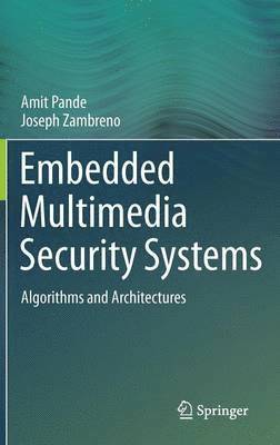 Amit Pande, Joseph Zambreno - Embedded Multimedia Security Systems, Inbunden