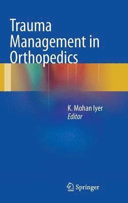 K. Mohan Iyer - Trauma Management in Orthopedics, Inbunden