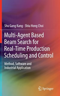 bokomslag Multi-Agent Based Beam Search for Real-Time Production Scheduling and Control