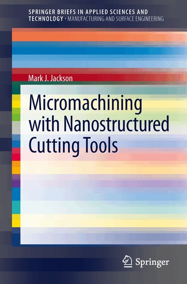 Mark J. Jackson - Micromachining with Nanostructured Cutting Tools, Häftad