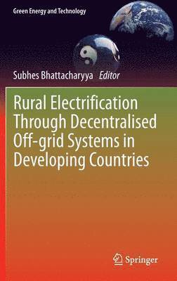 Subhes Bhattacharyya - Rural Electrification Through Decentralised Off-grid Systems in Developing Countries, Inbunden