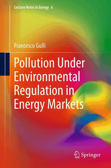 Francesco Gullì - Pollution Under Environmental Regulation in Energy Markets, Inbunden