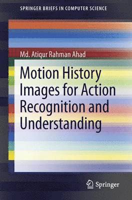 Md. Atiqur Rahman Ahad, MD Atiqur Rahman Ahad - Motion History Images for Action Recognition and Understanding, Häftad