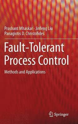 Prashant Mhaskar, Jinfeng Liu, Panagiotis D. Christofides - Fault-Tolerant Process Control, Inbunden