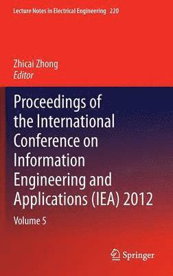 Proceedings of the International Conference on Information Engineering and Applications (IEA) 2012