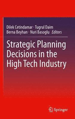 Strategic Planning Decisions in the High Tech Industry 1