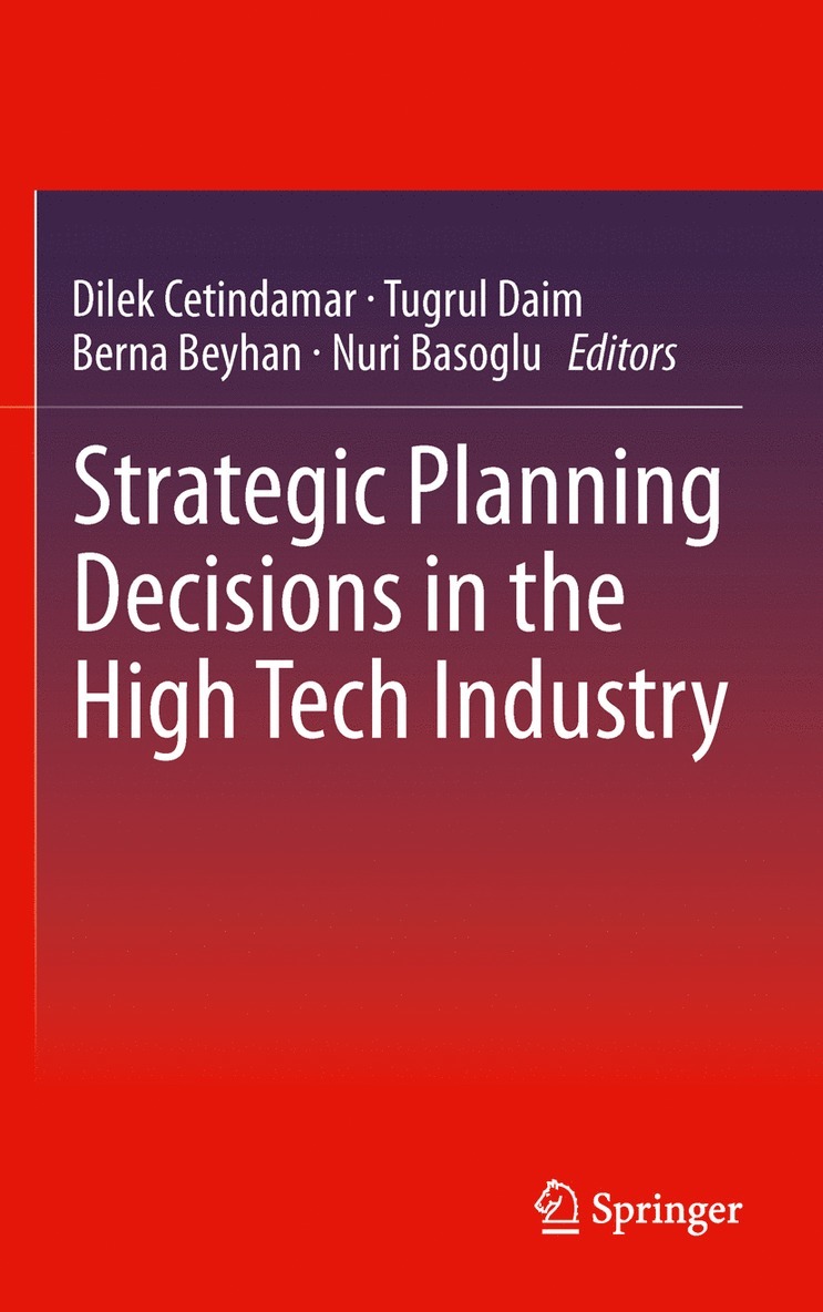 Dilek Cetindamar, Tugrul Daim, Berna Beyhan, Nuri Basoglu - Strategic Planning Decisions in the High Tech Industry, Inbunden