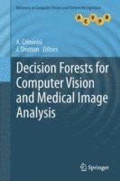Antonio Criminisi, J Shotton, J. Shotton - Decision Forests for Computer Vision and Medical Image Analysis, Inbunden