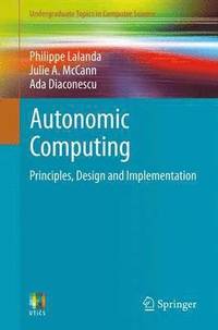 bokomslag Autonomic Computing: Principles, Design and Implementation