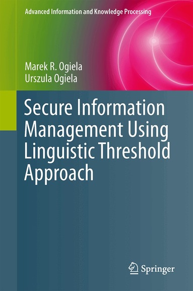 Marek R. Ogiela, Urszula Ogiela - Secure Information Management Using Linguistic Threshold Approach, Inbunden